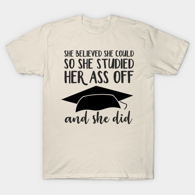 She Believed So She Studied Her Ass Off and She Did T-Shirt by sergiovarela